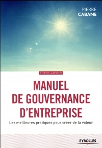 Manuel de gouvernance d'entreprise: Les meilleures pratiques pour créer de la valeur