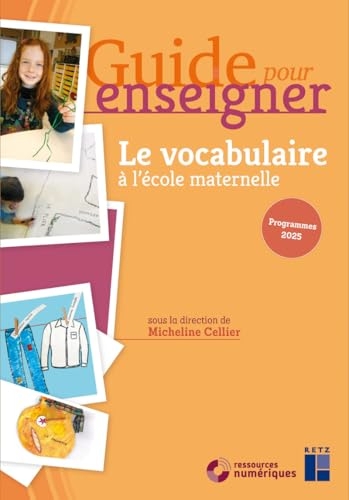 Guide pour enseigner le vocabulaire à l'école maternelle (+ ressources numériques) - Nouvelle édition conforme aux programmes 2025: PS-MS-GS