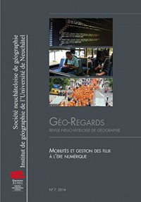 Géo-Regards, N  7/2014. Mobilites et Gestion des Flux a l'Ere Numeriq Ue