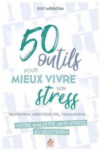 Ma mallette anti stress idéale: 50 outils pour bien vivre son stress