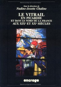 Le vitrail en Picardie et dans le nord de la France aux XIXe et XXe siècles: Actes du colloque, Amiens, 25 mars 1994