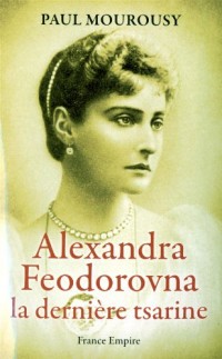 ALEXANDRA FEDOROVNA LA DERNIERE TSARINE