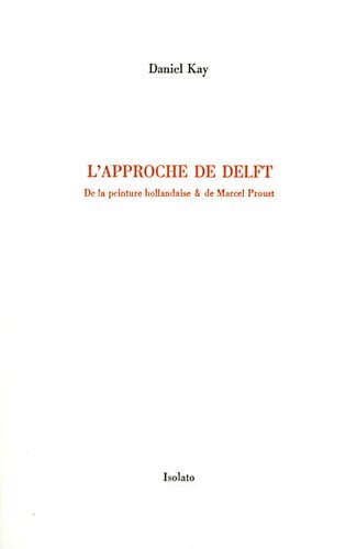 L'approche de Delft : De la peinture hollandaise & de Marcel Proust