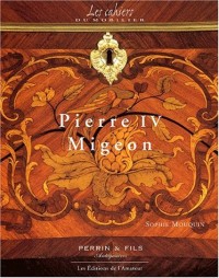 Pierre IV Migeon. 1696-1758, Au coeur d'une dynastie d'ébénistes parisiens