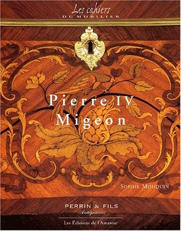 Pierre IV Migeon. 1696-1758, Au coeur d'une dynastie d'ébénistes parisiens