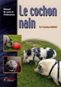 Le Cochon Nain: Manuel de soins et d'éducation