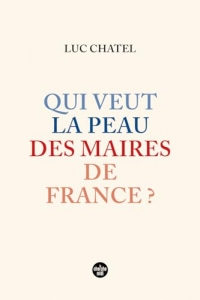 Qui veut la peau des maires de France ?