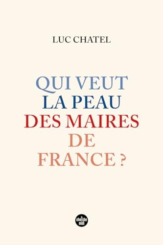 Qui veut la peau des maires de France ?