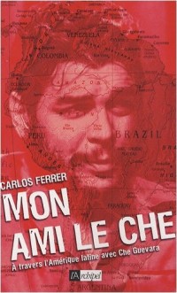 Mon ami le Che