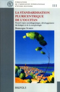 La standardisation pluricentrique de l'Occitan: Nouvel enjeu sociolinguistique, développement du lexique et de la morphologie