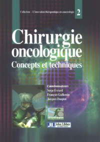 Chirurgie Oncologique 2. Concepts Et Techniques