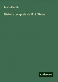 Histoire complete de M. A. Thiers