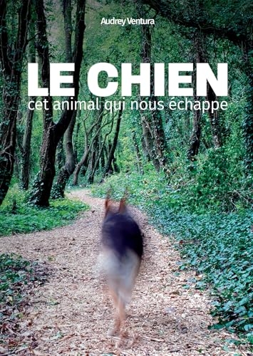 Le chien, cet animal qui nous échappe