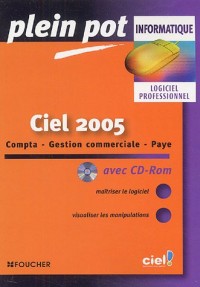 Ciel 2005 : Compta-Gestion commerciale-Paye (1Cédérom) (Ancienne Edition)