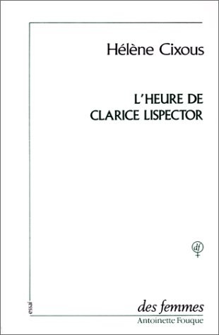 L'Heure de Clarice Lispector. (précédé de) Vivre l'orange
