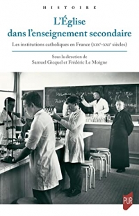 L'Église dans l'enseignement secondaire: Les institutions catholiques en France (XIXe-XXIe siècles)