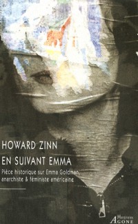 En suivant Emma : Pièce historique en deux actes sur Emma Goldman, anarchiste & féministe américaine