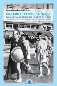 Une amitie franco-hellenique dans le marseille de l apres guerre - la naissance de l oeuvre culturel