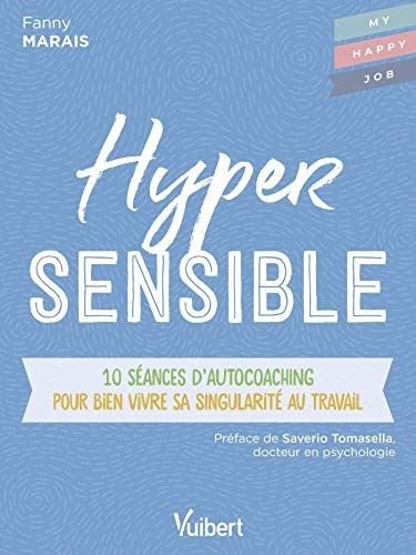Hypersensible: 10 séances d’autocoaching pour bien vivre sa singularité au travail (2021)