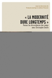 La modernité dure longtemps: Penser les discordances des temps avec Christophe Charle