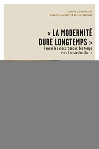 La modernité dure longtemps: Penser les discordances des temps avec Christophe Charle