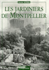 Les jardiniers de Montpellier : De la fin du Moyen Age au milieu du XXe siècle
