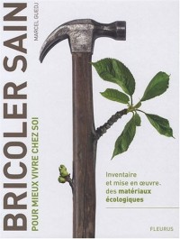 Bricoler sain : Pour mieux vivre chez soi