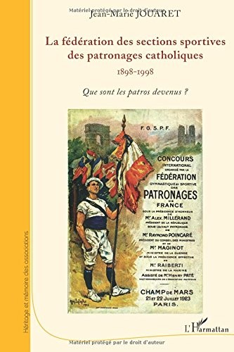 Federation des Sections Sportives des Patronages Catholiques 1898 1998 Que Sont les Patros Devenus