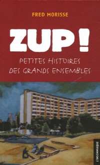 ZUP ! : Petites histoires des grands ensembles