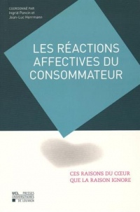 Les Réactions affectives du consommateur : ces raisons du coeur que la raison ignore: Mélanges en l'honneur du Professeur Christian Derbaix