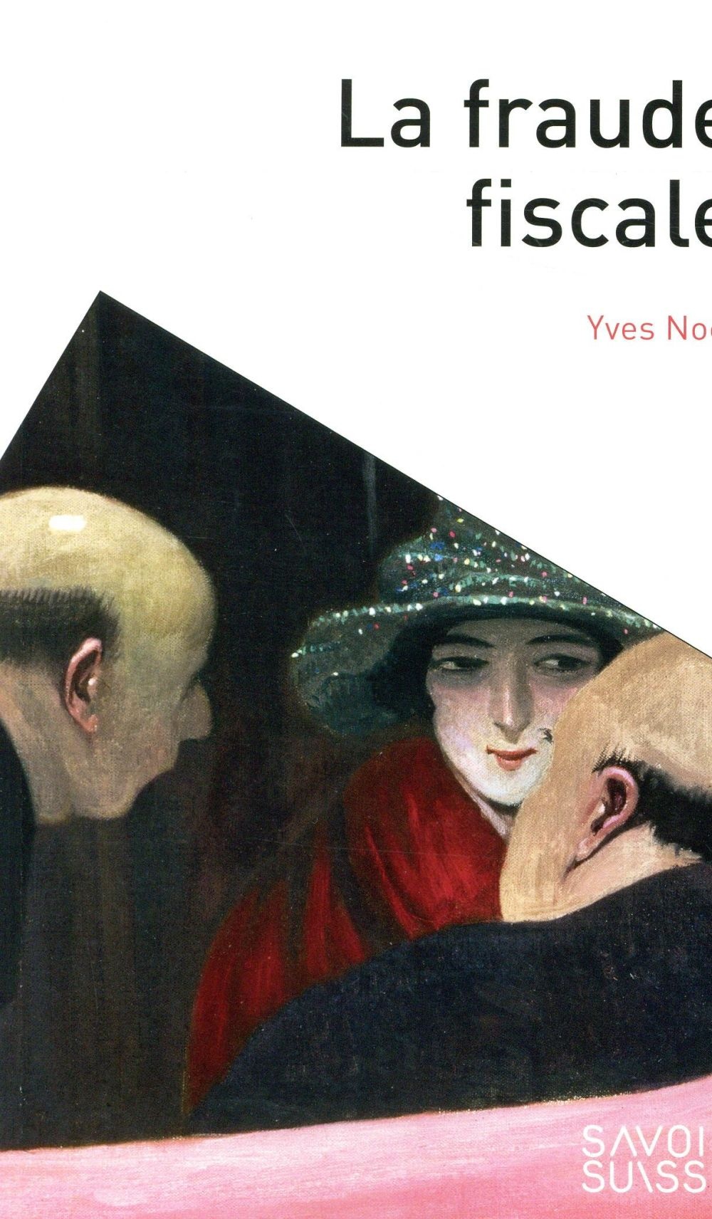 La fraude fiscale: Son histoire, sa géographie, sa traque