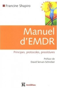 Manuel d'EMDR (Intégration neuro-émotionnelle par les mouvements oculaires): Principes, protocoles, procédures
