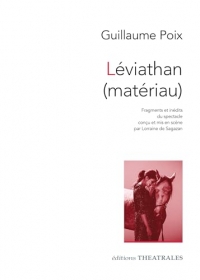 Léviathan (matériau): Fragments et inédits du spectacle conçu et mis en scène par Lorraine de Sagazan