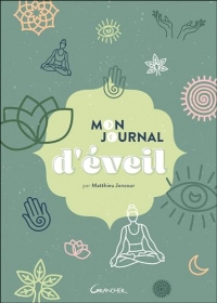 Mon journal d'éveil - Le guide pour aller à la rencontre de soi-même