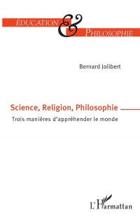 Science, Religion, Philosophie: Trois manières d'appréhender le monde