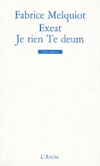 Exeat ; Je rien Te deum