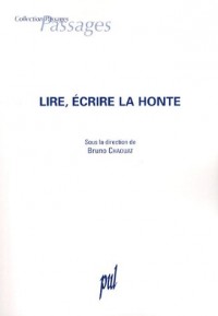 Lire, écrire la honte : Actes du colloque de Cerisy-La-Salle, juin 2003