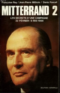 Mitterrand 2 : Les secrets d'une campagne, 22 février-8 mai 1988