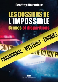 Les dossiers de l'impossible: Crimes et disparitions