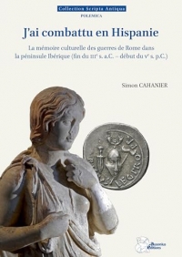 J'ai combattu en Hispanie: La mémoire culturelle des guerres de Rome dans la péninsule Ibérique (fin du IIIe s. a.C.-début du Ve s. p.C.)
