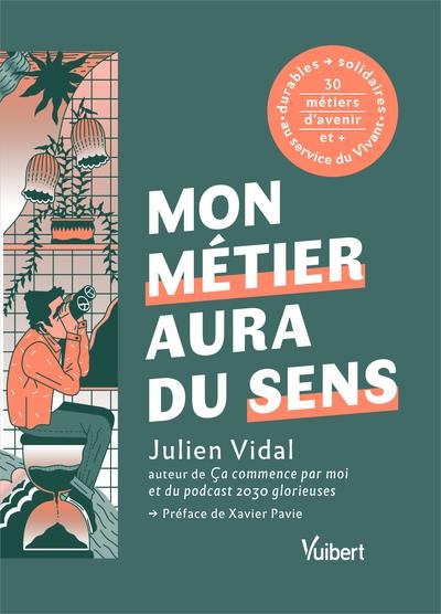 Mon futur métier aura du sens: + de 30 métiers durables et solidaires au service du vivant