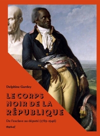 Le corps noir de la République: Députés colonisés de France, 1789-1946