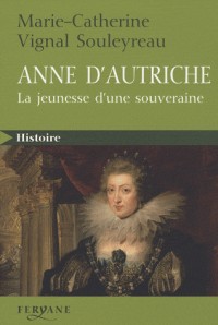 Anne d'Autriche : La jeunesse d'une souveraine