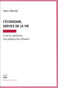 L'Economie, service de la vie : Crise du capitalisme - Une politique de civilisation