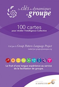 Les clés des dynamiques de groupes : 100 cartes pour révéler l'Intelligence Collective