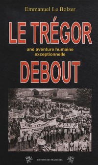 Le Trégor debout : Une aventure humaine exceptionnelle