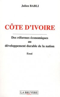 Côte d'Ivoire : Des réformes économiques au développement durable de la nation