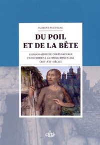 Du poil et de la bête : Iconographie du corps sauvage en Occident à la fin du Moyen Age (XIIIe-XVIe siècle)