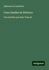 Cours familier de littérture: Une entretien par mois. Tome 22