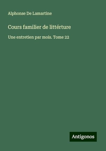 Cours familier de littérture: Une entretien par mois. Tome 22 [9783388739328]
